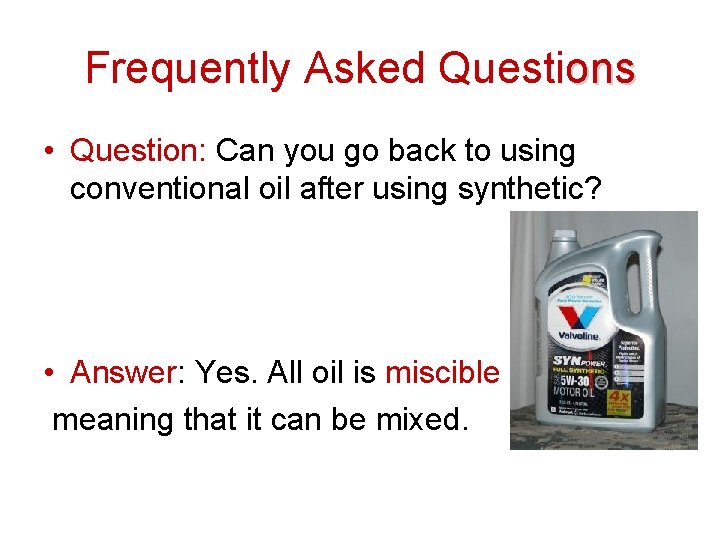 Frequently Asked Questions • Question: Can you go back to using conventional oil after Frequently Asked Questions • Question: Can you go back to using conventional oil after