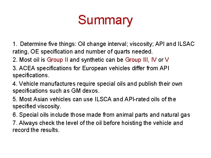 Summary 1. Determine five things: Oil change interval; viscosity; API and ILSAC rating, OE Summary 1. Determine five things: Oil change interval; viscosity; API and ILSAC rating, OE