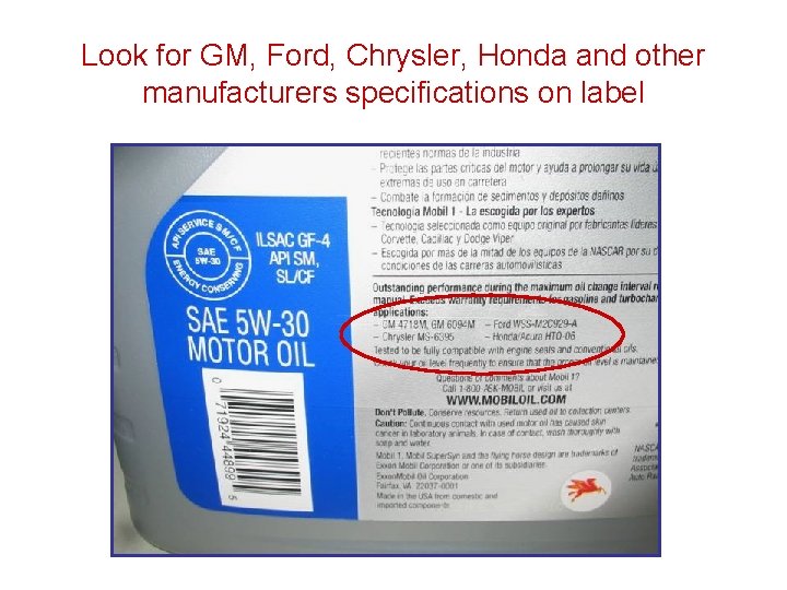 Look for GM, Ford, Chrysler, Honda and other manufacturers specifications on label Look for GM, Ford, Chrysler, Honda and other manufacturers specifications on label