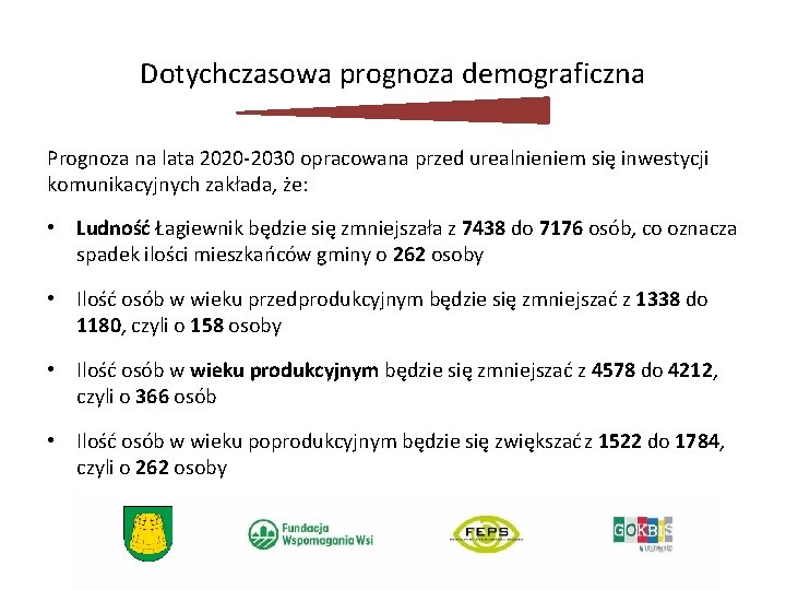 Dotychczasowa prognoza demograficzna Prognoza na lata 2020 -2030 opracowana przed urealnieniem się inwestycji komunikacyjnych Dotychczasowa prognoza demograficzna Prognoza na lata 2020 -2030 opracowana przed urealnieniem się inwestycji komunikacyjnych