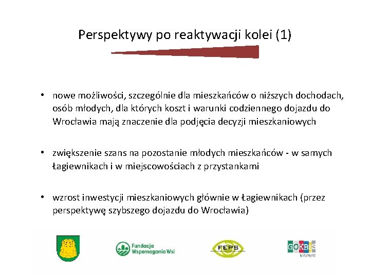 Perspektywy po reaktywacji kolei (1) • nowe możliwości, szczególnie dla mieszkańców o niższych dochodach,