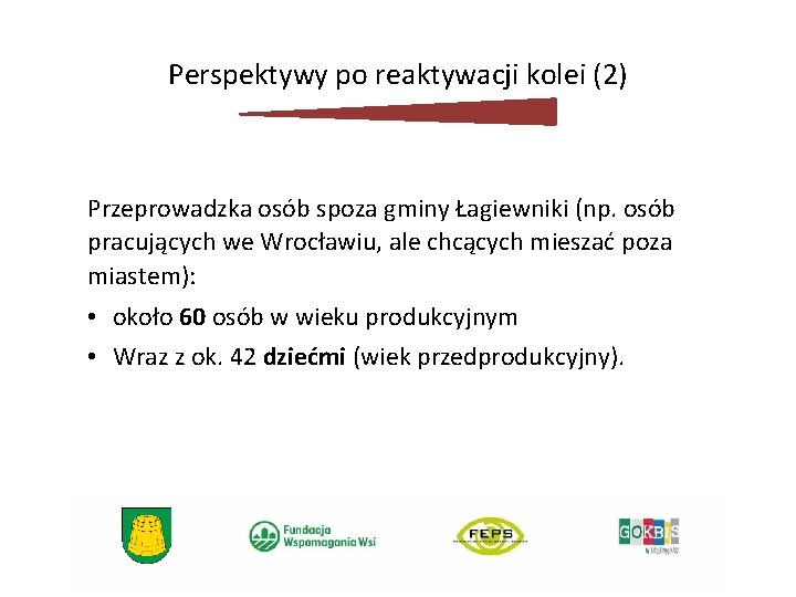 Perspektywy po reaktywacji kolei (2) Przeprowadzka osób spoza gminy Łagiewniki (np. osób pracujących we