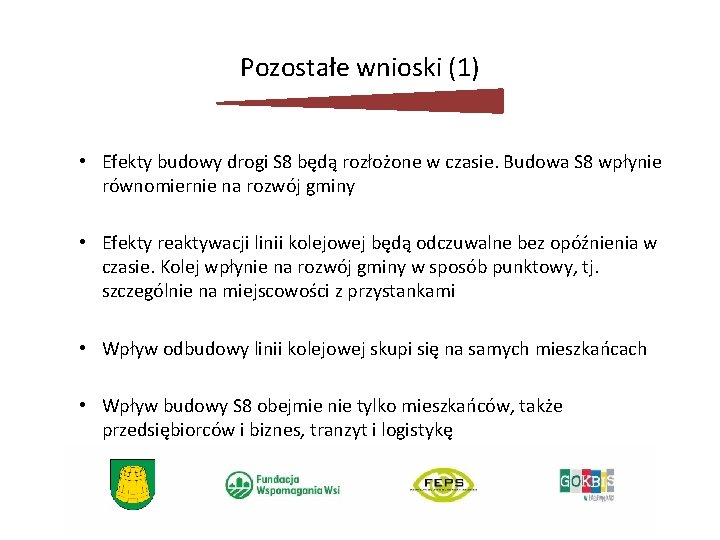 Pozostałe wnioski (1) • Efekty budowy drogi S 8 będą rozłożone w czasie. Budowa Pozostałe wnioski (1) • Efekty budowy drogi S 8 będą rozłożone w czasie. Budowa
