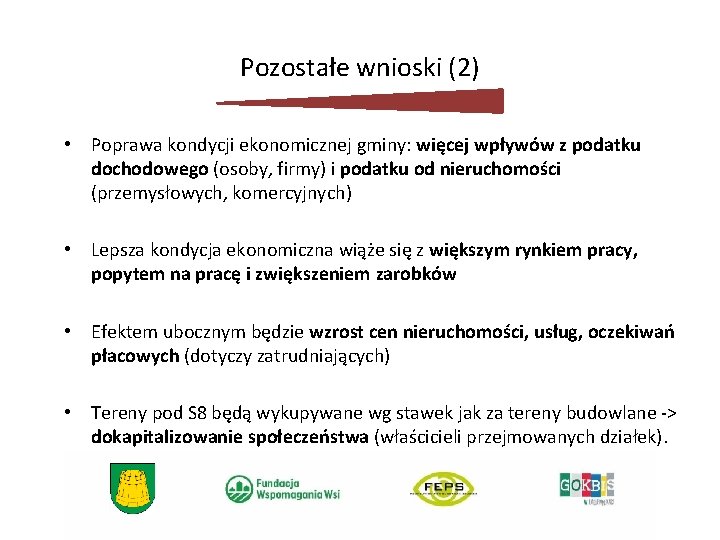 Pozostałe wnioski (2) • Poprawa kondycji ekonomicznej gminy: więcej wpływów z podatku dochodowego (osoby,