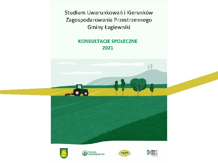 Studium Uwarunkowań i Kierunków Zagospodarowania Przestrzennego Gminy Łagiewniki KONSULTACJE SPOŁECZNE 2021 Studium Uwarunkowań i Kierunków Zagospodarowania Przestrzennego Gminy Łagiewniki KONSULTACJE SPOŁECZNE 2021