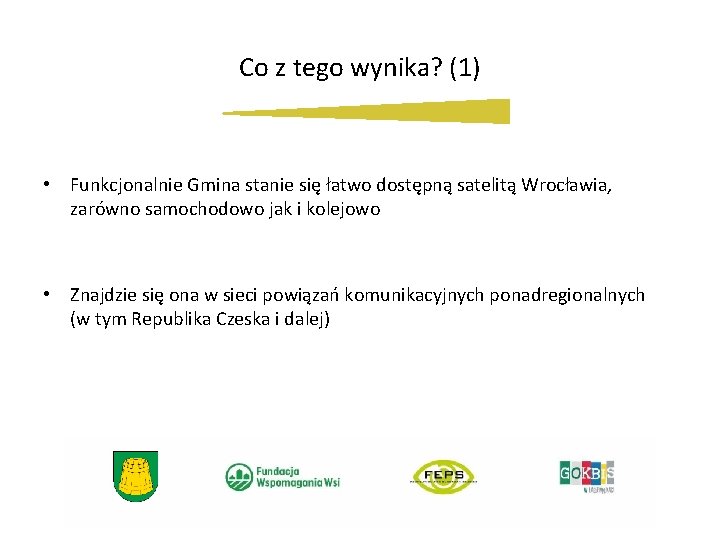 Co z tego wynika? (1) • Funkcjonalnie Gmina stanie się łatwo dostępną satelitą Wrocławia,