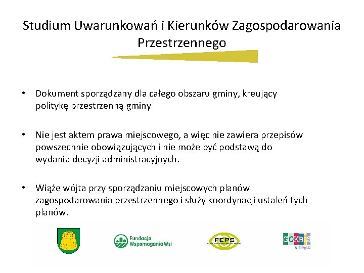 Studium Uwarunkowań i Kierunków Zagospodarowania Przestrzennego • Dokument sporządzany dla całego obszaru gminy, kreujący