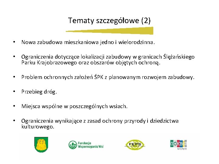 Tematy szczegółowe (2) • Nowa zabudowa mieszkaniowa jedno i wielorodzinna. • Ograniczenia dotyczące lokalizacji