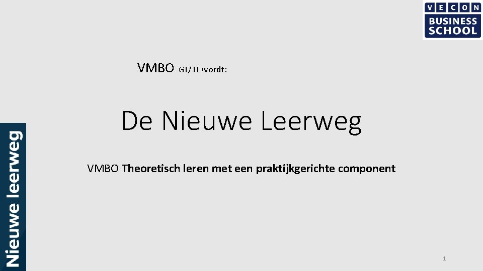 VMBO GL/TL wordt: De Nieuwe Leerweg VMBO Theoretisch leren met een praktijkgerichte component 1