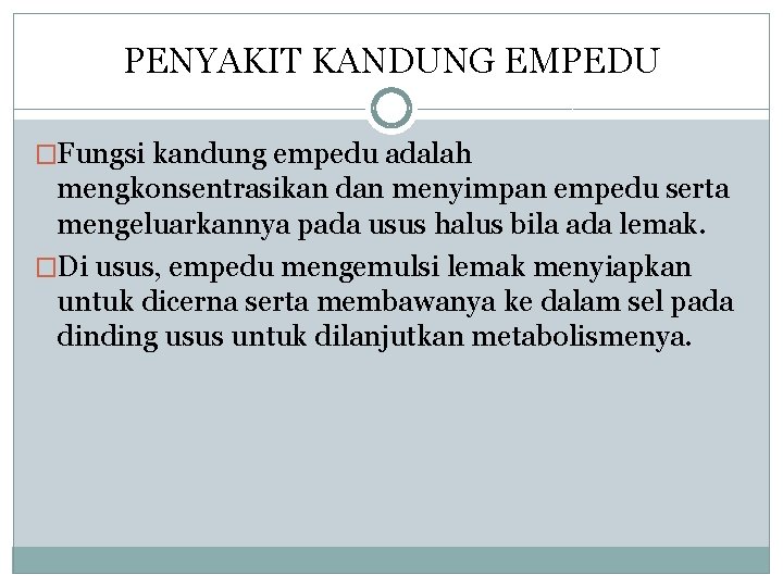 PENYAKIT KANDUNG EMPEDU �Fungsi kandung empedu adalah mengkonsentrasikan dan menyimpan empedu serta mengeluarkannya pada