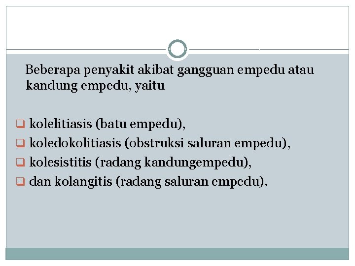 Beberapa penyakit akibat gangguan empedu atau kandung empedu, yaitu q kolelitiasis (batu empedu), q