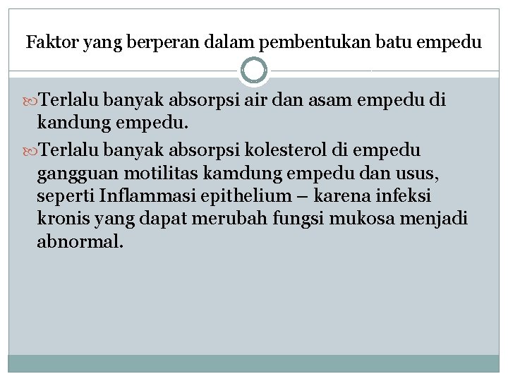 Faktor yang berperan dalam pembentukan batu empedu Terlalu banyak absorpsi air dan asam empedu Faktor yang berperan dalam pembentukan batu empedu Terlalu banyak absorpsi air dan asam empedu