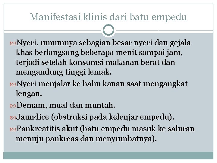 Manifestasi klinis dari batu empedu Nyeri, umumnya sebagian besar nyeri dan gejala khas berlangsung