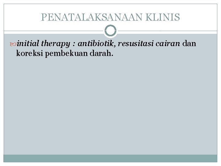 PENATALAKSANAAN KLINIS initial therapy : antibiotik, resusitasi cairan dan koreksi pembekuan darah. PENATALAKSANAAN KLINIS initial therapy : antibiotik, resusitasi cairan dan koreksi pembekuan darah.