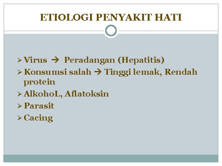 ETIOLOGI PENYAKIT HATI Ø Virus Peradangan (Hepatitis) Ø Konsumsi salah Tinggi lemak, Rendah protein ETIOLOGI PENYAKIT HATI Ø Virus Peradangan (Hepatitis) Ø Konsumsi salah Tinggi lemak, Rendah protein
