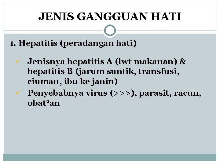 JENIS GANGGUAN HATI 1. Hepatitis (peradangan hati) ü Jenisnya hepatitis A (lwt makanan) & JENIS GANGGUAN HATI 1. Hepatitis (peradangan hati) ü Jenisnya hepatitis A (lwt makanan) &