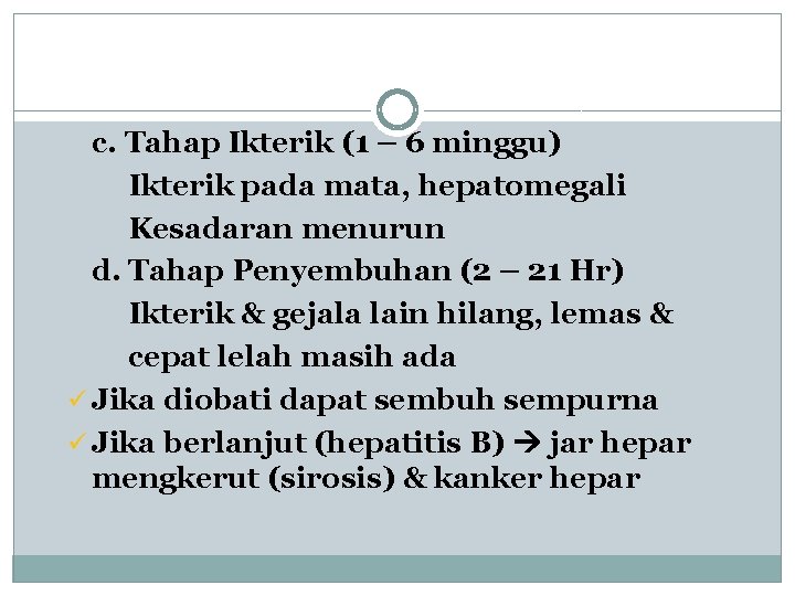 c. Tahap Ikterik (1 – 6 minggu) Ikterik pada mata, hepatomegali Kesadaran menurun d.