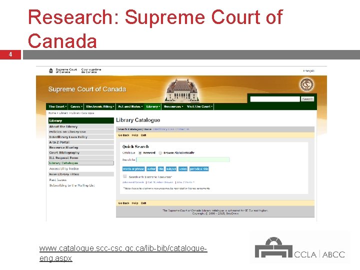 4 Research: Supreme Court of Canada www. catalogue. scc-csc. gc. ca/lib-bib/catalogueeng. aspx 