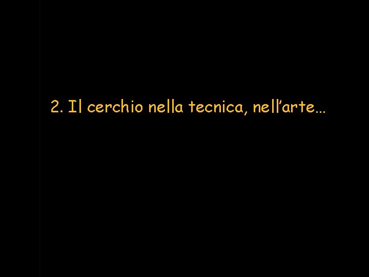 2. Il cerchio nella tecnica, nell’arte… 