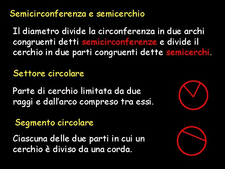 Semicirconferenza e semicerchio Il diametro divide la circonferenza in due archi congruenti detti semicirconferenze