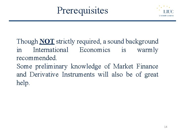 Prerequisites Though NOT strictly required, a sound background in International Economics is warmly recommended.