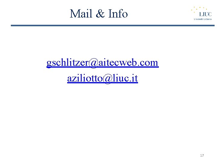 Mail & Info gschlitzer@aitecweb. com aziliotto@liuc. it 17 