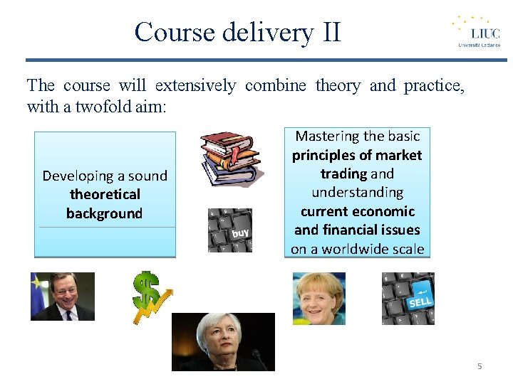 Course delivery II The course will extensively combine theory and practice, with a twofold