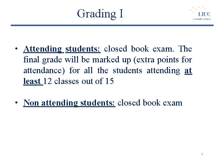 Grading I • Attending students: closed book exam. The final grade will be marked