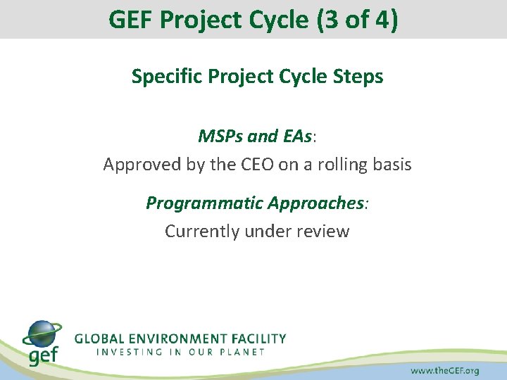 GEF Project Cycle (3 of 4) Specific Project Cycle Steps MSPs and EAs: Approved