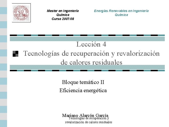Master en Ingeniería Química Curso 2007/08 Energías Renovables en Ingeniería Química Lección 4 Tecnologías