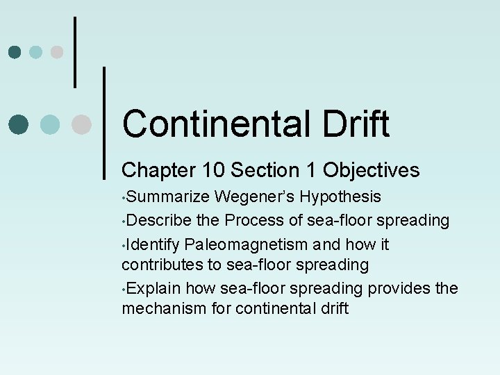 Continental Drift Chapter 10 Section 1 Objectives • Summarize Wegener’s Hypothesis • Describe the