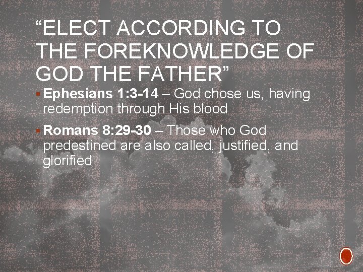 “ELECT ACCORDING TO THE FOREKNOWLEDGE OF GOD THE FATHER” § Ephesians 1: 3 -14