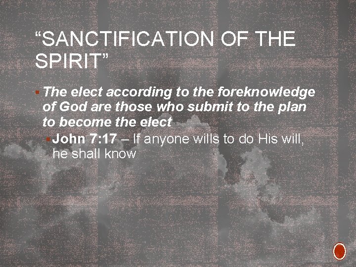 “SANCTIFICATION OF THE SPIRIT” § The elect according to the foreknowledge of God are