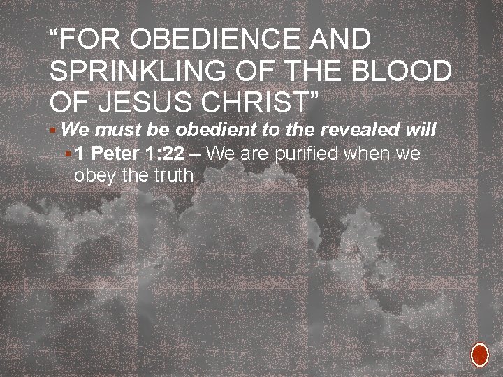 “FOR OBEDIENCE AND SPRINKLING OF THE BLOOD OF JESUS CHRIST” § We must be