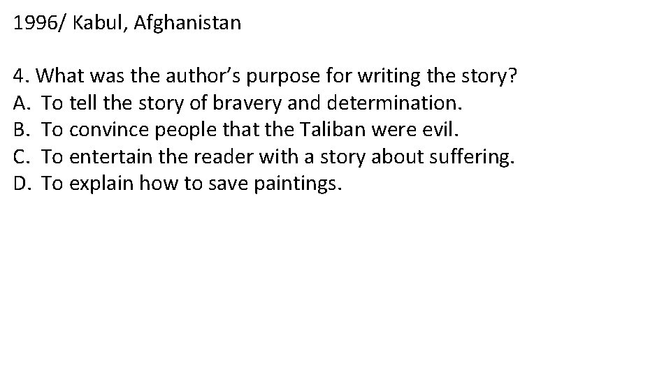 1996/ Kabul, Afghanistan 4. What was the author’s purpose for writing the story? A.