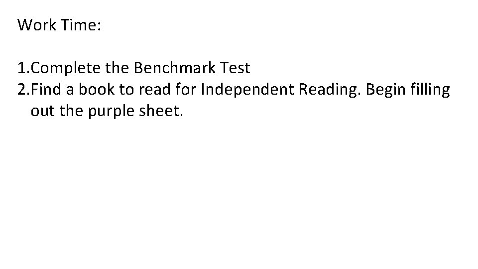 Work Time: 1. Complete the Benchmark Test 2. Find a book to read for