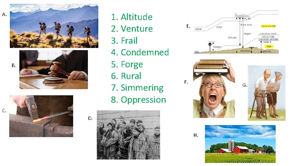 1. Altitude 2. Venture 3. Frail 4. Condemned 5. Forge 6. Rural 7. Simmering