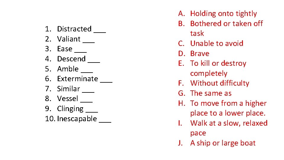 1. Distracted ___ 2. Valiant ___ 3. Ease ___ 4. Descend ___ 5. Amble