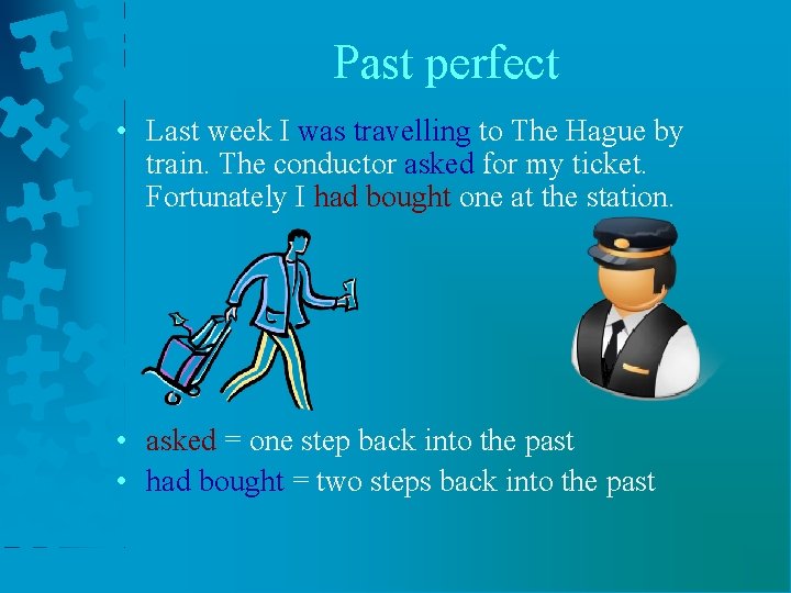 Past perfect • Last week I was travelling to The Hague by train. The