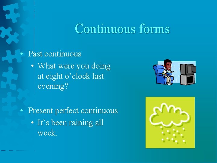 Continuous forms • Past continuous • What were you doing at eight o’clock last