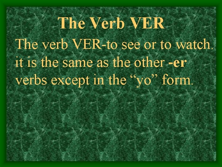 The Verb VER The verb VER-to see or to watch. it is the same