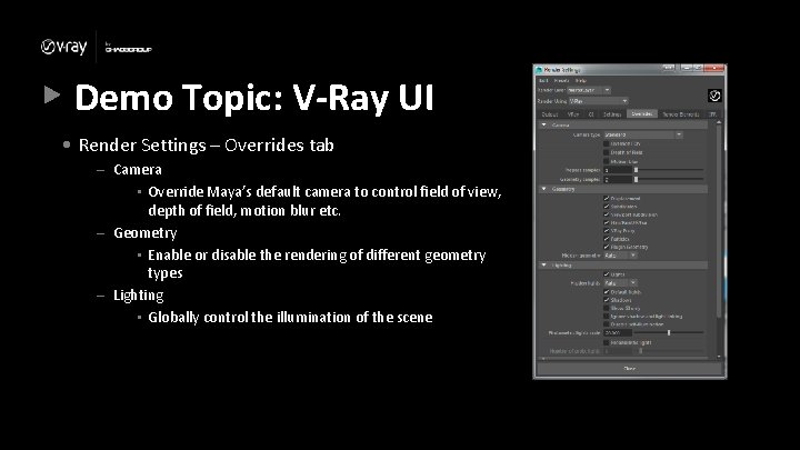 Demo Topic: V-Ray UI • Render Settings – Overrides tab – Camera • Override