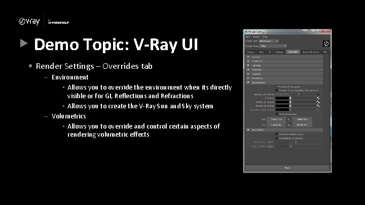 Demo Topic: V-Ray UI • Render Settings – Overrides tab – Environment • Allows