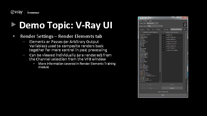 Demo Topic: V-Ray UI • Render Settings – Render Elements tab – Elements or