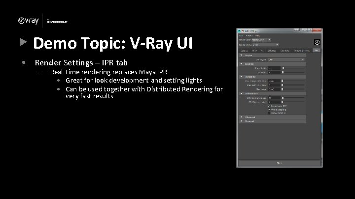 Demo Topic: V-Ray UI • Render Settings – IPR tab – Real Time rendering