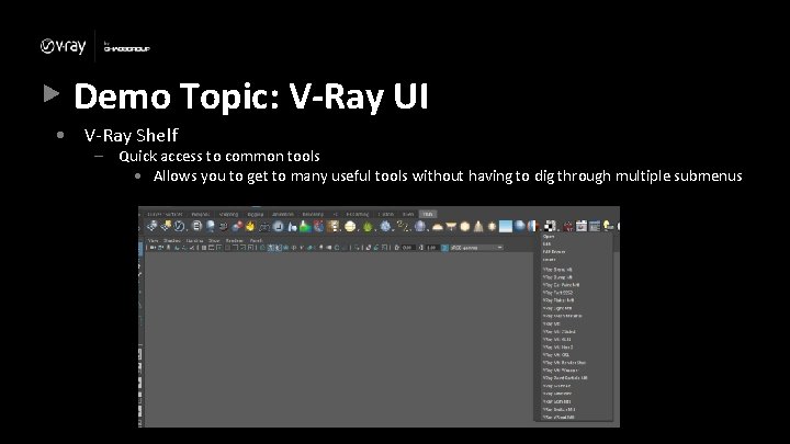 Demo Topic: V-Ray UI • V-Ray Shelf – Quick access to common tools •