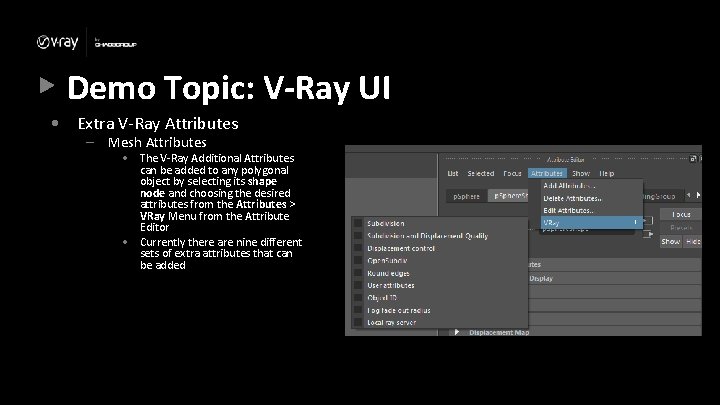 Demo Topic: V-Ray UI • Extra V-Ray Attributes – Mesh Attributes • The V-Ray