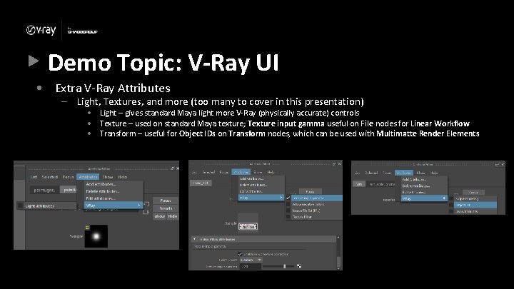 Demo Topic: V-Ray UI • Extra V-Ray Attributes – Light, Textures, and more (too