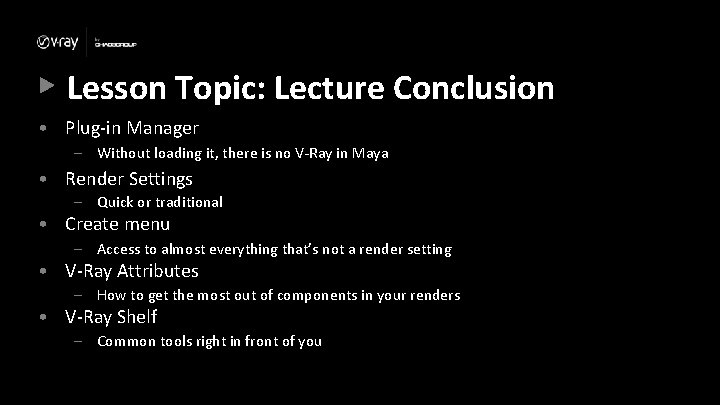 Lesson Topic: Lecture Conclusion • Plug-in Manager – Without loading it, there is no