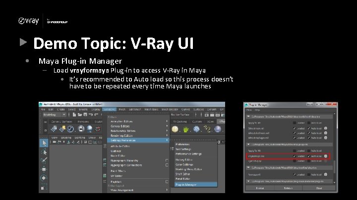 Demo Topic: V-Ray UI • Maya Plug-in Manager – Load vrayformaya Plug-in to access